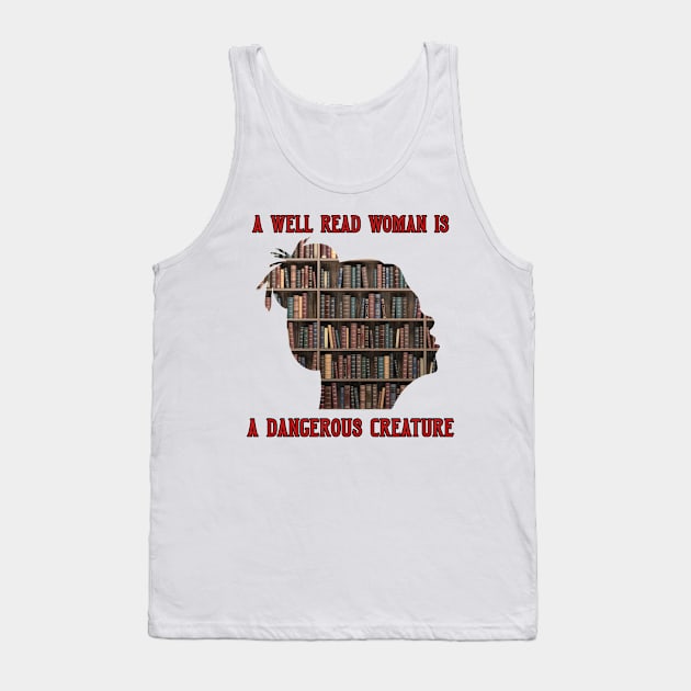 A Well Read Woman Is A Dangerous Creature Tank Top by DavidIWilliams